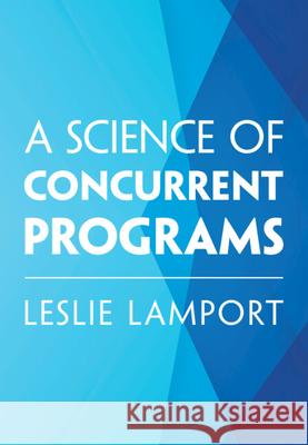 A Science of Concurrent Programs Leslie Lamport 9781009719858