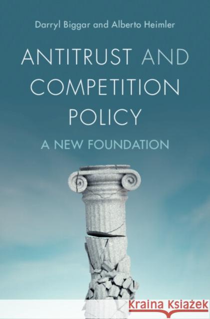 Antitrust and Competition Policy: A New Foundation Alberto (Scuola Nazionale dell’Amministrazione (SNA)) Heimler 9781009724616 Cambridge University Press