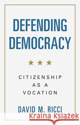 Defending Democracy: Citizenship as a Vocation David M. (Hebrew University of Jerusalem) Ricci 9781009731683