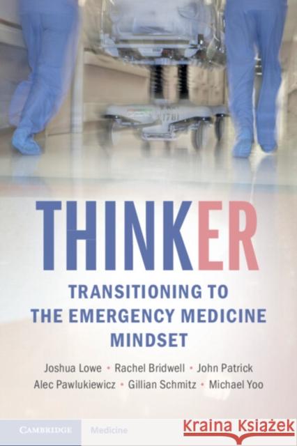 ThinkER: Transitioning to the Emergency Medicine Mindset Michael (University of Texas Health San Antonio) Yoo 9781009731966 Cambridge University Press