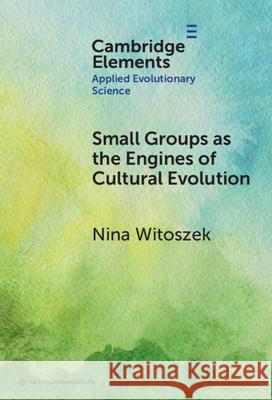 Small Groups as the Engines of Cultural Evolution Nina Witoszek 9781009732260