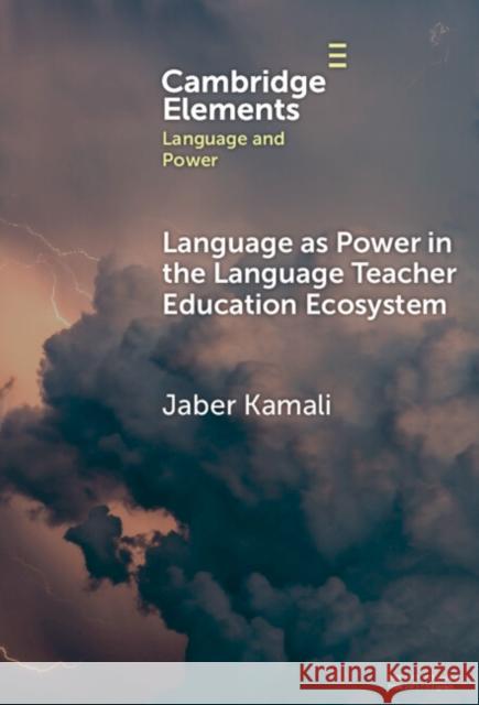 Language as Power in the Language Teacher Education Ecosystem Jaber (Ibn Haldun University) Kamali 9781009733816