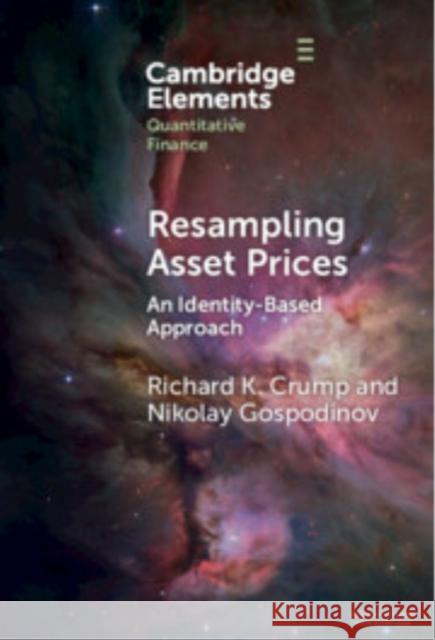 Resampling Asset Prices: An Identity-Based Approach Nikolay (Federal Reserve Bank of Atlanta) Gospodinov 9781009738392