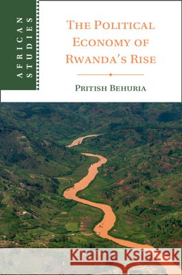 The Political Economy of Rwanda's Rise Pritish (University of Manchester) Behuria 9781009744294 Cambridge University Press