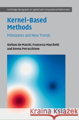 Kernel-Based Methods: Milestones and New Trends Stefano de Marchi Francesco Marchetti Emma Perracchione 9781009769129