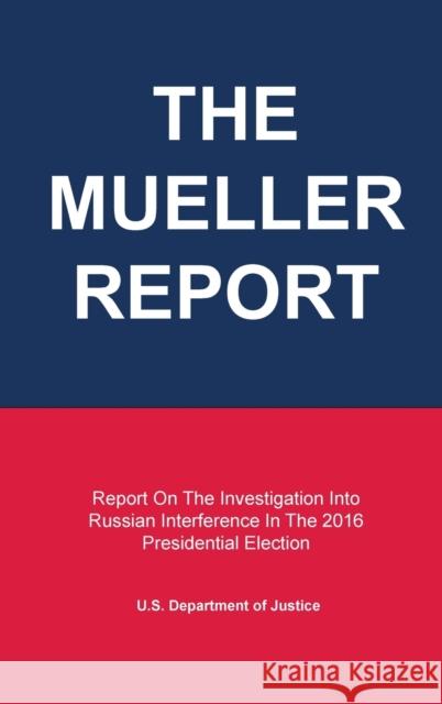 The Mueller Report: Report On The Investigation Into Russian Interference In The 2016 Presidential Election U S Department of Justice 9781013262272 Regulations Press