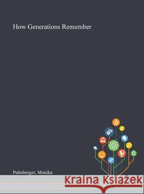 How Generations Remember Monika Palmberger 9781013267390 Saint Philip Street Press