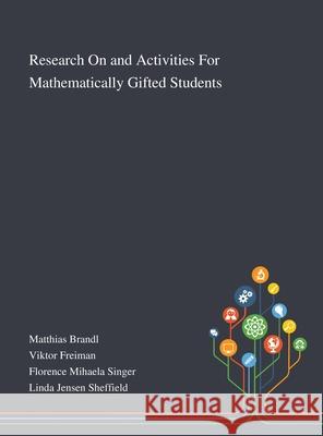 Research On and Activities For Mathematically Gifted Students Matthias Brandl                          Viktor Freiman                           Florence Mihaela Singer 9781013267413