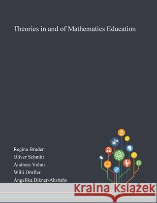 Theories in and of Mathematics Education Regina Bruder                            Oliver Schmitt                           Andreas Vohns 9781013267505 Saint Philip Street Press