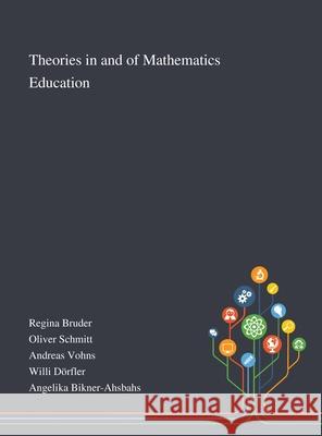Theories in and of Mathematics Education Regina Bruder                            Oliver Schmitt                           Andreas Vohns 9781013267512 Saint Philip Street Press