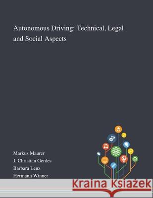 Autonomous Driving: Technical, Legal and Social Aspects Markus Maurer                            J Christian Gerdes                       Barbara Lenz 9781013267666