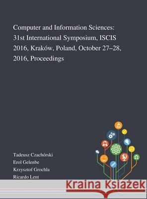 Computer and Information Sciences: 31st International Symposium, ISCIS 2016, Kraków, Poland, October 27-28, 2016, Proceedings Tadeusz Czachórski 9781013267833