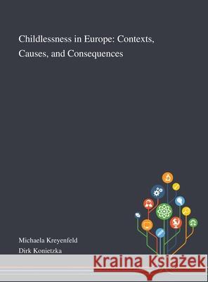 Childlessness in Europe: Contexts, Causes, and Consequences Michaela Kreyenfeld                      Dirk Konietzka 9781013267970