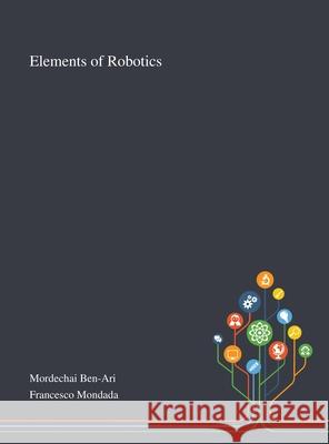 Elements of Robotics Mordechai Ben-Ari, Francesco Mondada 9781013268472 Saint Philip Street Press