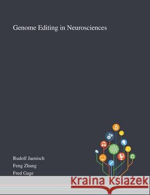 Genome Editing in Neurosciences Rudolf Jaenisch, Feng Zhang, Fred Gage 9781013268564