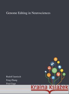 Genome Editing in Neurosciences Rudolf Jaenisch, Feng Zhang, Fred Gage 9781013268571