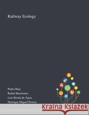 Railway Ecology Pedro Beja, Rafael Barrientos, Luís Borda-De-Água 9781013268700