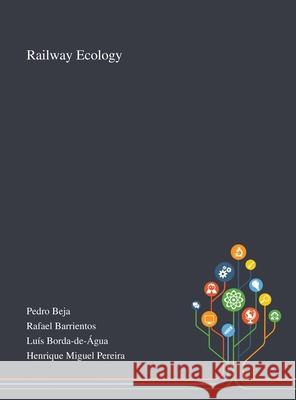 Railway Ecology Pedro Beja, Rafael Barrientos, Luís Borda-De-Água 9781013268717 Saint Philip Street Press