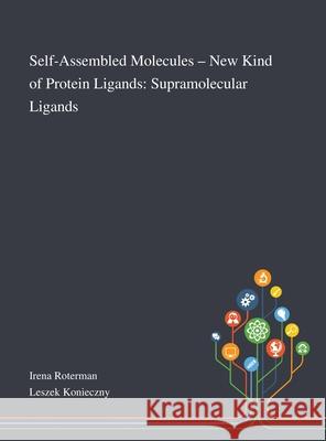 Self-Assembled Molecules - New Kind of Protein Ligands: Supramolecular Ligands Irena Roterman, Leszek Konieczny 9781013268977