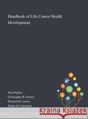 Handbook of Life Course Health Development Neal Halfon, Christopher B Forrest, Richard M Lerner 9781013269110
