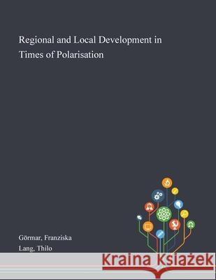Regional and Local Development in Times of Polarisation G Thilo Lang 9781013270642 Saint Philip Street Press