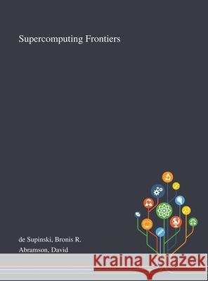 Supercomputing Frontiers Bronis R. d David Abramson 9781013271199 Saint Philip Street Press