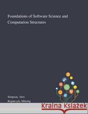Foundations of Software Science and Computation Structures Alex Simpson, Mikolaj Bojańczyk 9781013271304