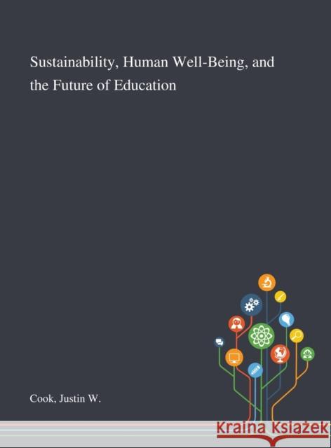 Sustainability, Human Well-Being, and the Future of Education Justin W Cook 9781013271458 Saint Philip Street Press