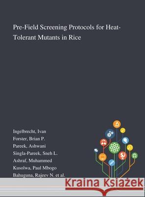 Pre-Field Screening Protocols for Heat-Tolerant Mutants in Rice Ivan Ingelbrecht, Brian P Forster, Ashwani Pareek 9781013271519