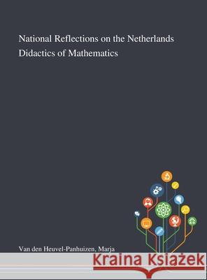 National Reflections on the Netherlands Didactics of Mathematics Marja Van Den Heuvel-Panhuizen 9781013271694 Saint Philip Street Press