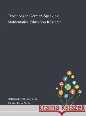 Traditions in German-Speaking Mathematics Education Research Lisa Hefendehl-Hebeker, Hans Niels Jahnke 9781013271830