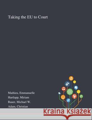 Taking the EU to Court Emmanuelle Mathieu, Miriam Hartlapp, Michael W Bauer 9781013272066