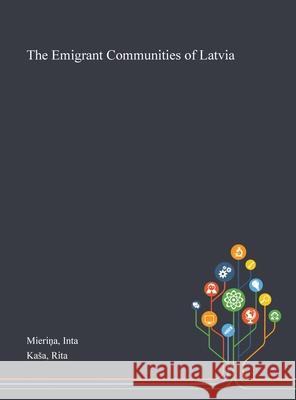 The Emigrant Communities of Latvia Inta Mieriņa Rita Kasa 9781013272257 Saint Philip Street Press