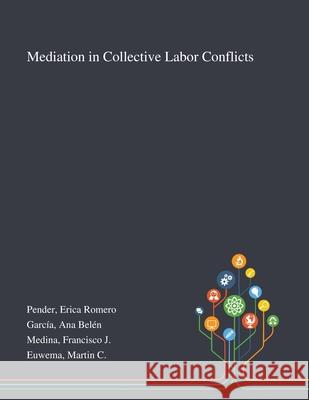 Mediation in Collective Labor Conflicts Erica Romero Pender Ana Bel 9781013272448 Saint Philip Street Press