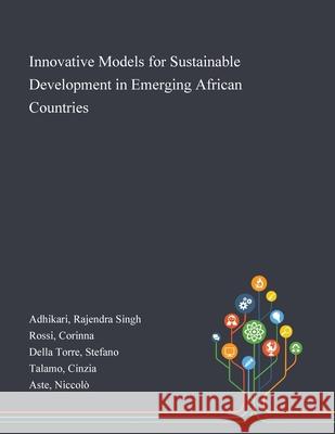 Innovative Models for Sustainable Development in Emerging African Countries Rajendra Singh Adhikari Corinna Rossi Stefano Dell 9781013272547