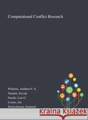 Computational Conflict Research Adalbert F. X. Wilhelm Davide Natalini Luis G. Nardin 9781013272592 Saint Philip Street Press