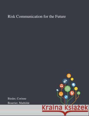 Risk Communication for the Future Corinne Bieder Mathilde Bourrier 9781013272981