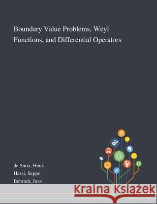 Boundary Value Problems, Weyl Functions, and Differential Operators Henk de Snoo, Seppo Hassi, Jussi Behrndt 9781013273322 Saint Philip Street Press