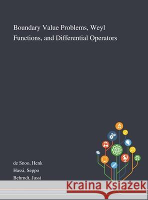 Boundary Value Problems, Weyl Functions, and Differential Operators Henk de Snoo, Seppo Hassi, Jussi Behrndt 9781013273339 Saint Philip Street Press