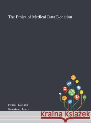 The Ethics of Medical Data Donation Luciano Floridi, Jenny Krutzinna 9781013273513 Saint Philip Street Press