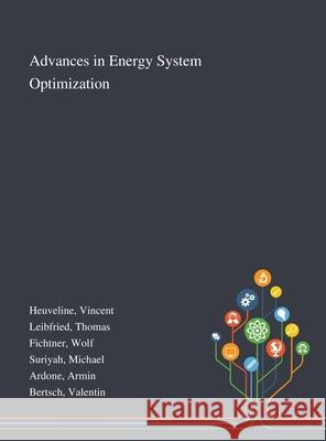 Advances in Energy System Optimization Vincent Heuveline, Thomas Leibfried, Wolf Fichtner 9781013273575