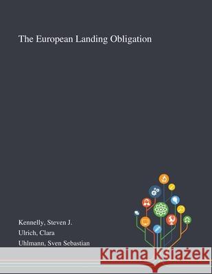 The European Landing Obligation Steven J Kennelly, Clara Ulrich, Sven Sebastian Uhlmann 9781013273681 Saint Philip Street Press