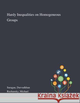 Hardy Inequalities on Homogeneous Groups Durvudkhan Suragan, Michael Ruzhansky (Ghent University Belgium) 9781013273902