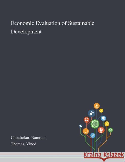 Economic Evaluation of Sustainable Development Namrata Chindarkar, Vinod Thomas 9781013274206 Saint Philip Street Press