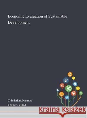 Economic Evaluation of Sustainable Development Namrata Chindarkar, Vinod Thomas 9781013274213 Saint Philip Street Press