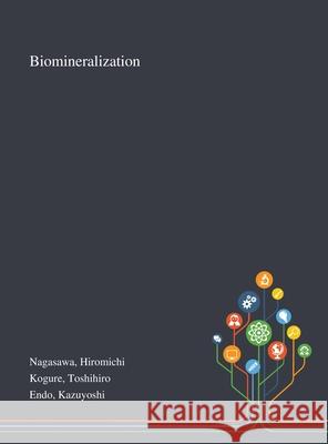 Biomineralization Hiromichi Nagasawa, Toshihiro Kogure, Kazuyoshi Endo 9781013274411