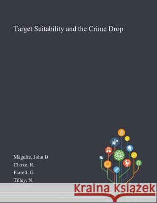 Target Suitability and the Crime Drop John D Maguire, R Clarke, G Farrell 9781013274480 Saint Philip Street Press
