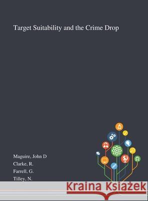 Target Suitability and the Crime Drop John D Maguire, R Clarke, G Farrell 9781013274497 Saint Philip Street Press