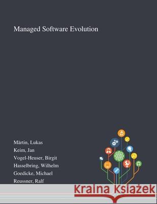 Managed Software Evolution Lukas Märtin, Jan Keim, Birgit Vogel-Heuser 9781013275340 Saint Philip Street Press