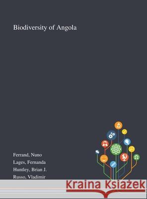 Biodiversity of Angola Nuno Ferrand, Fernanda Lages, Brian J Huntley 9781013275753